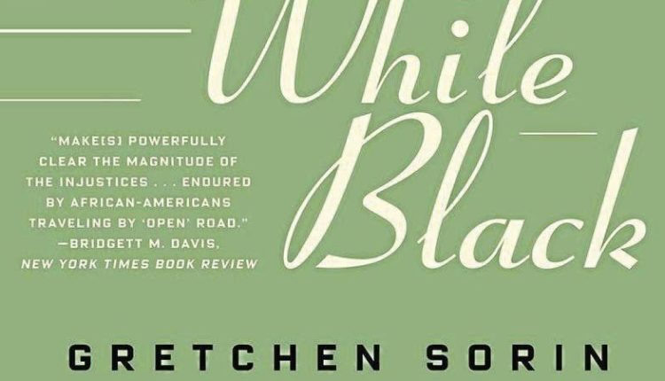 ‘Driving While Black: African American Travel and the Road to Civil Rights’ by Gretchen Sorin - Winston-Salem Journal